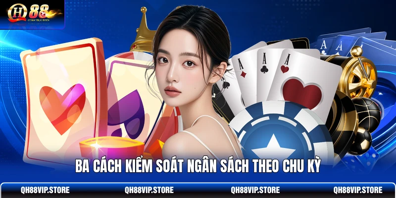 Ba cách kiểm soát ngân sách theo chu kỳ