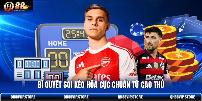 Bí quyết soi kèo hòa cục chuẩn từ cao thủ
