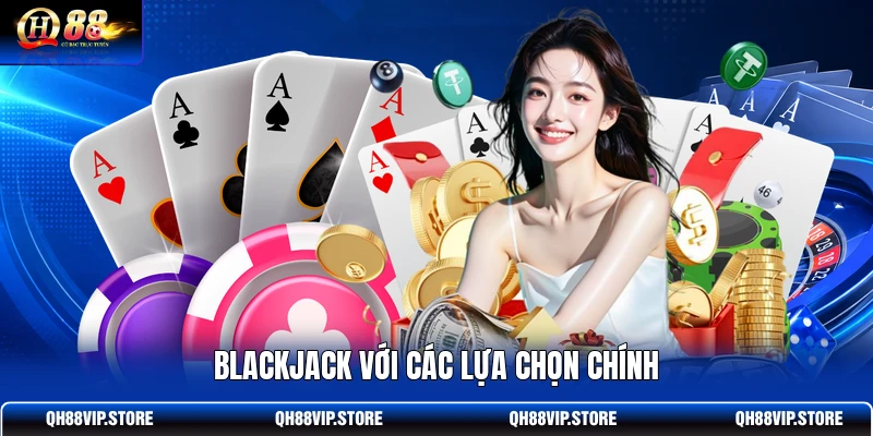 Blackjack với các lựa chọn chính