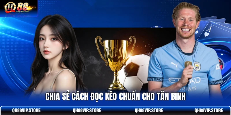 Chia sẻ cách đọc kèo chuẩn cho tân binh