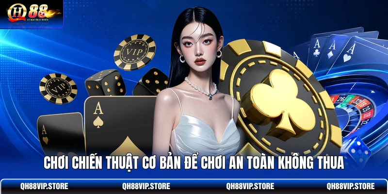 Chơi chiến thuật cơ bản để chơi an toàn không thua