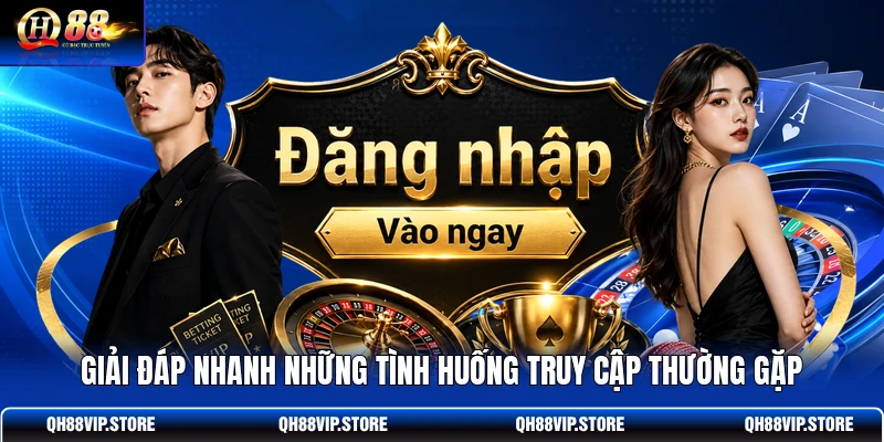 Giải đáp nhanh những tình huống truy cập thường gặp