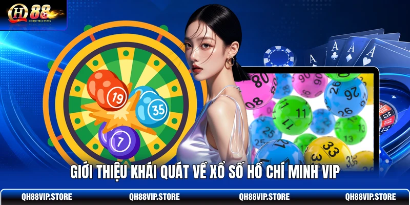Giới thiệu khái quát về Xổ số Hồ Chí Minh VIP
