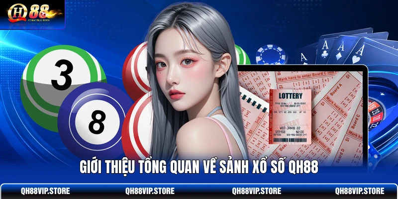 Giới thiệu tổng quan về sảnh xổ số QH88