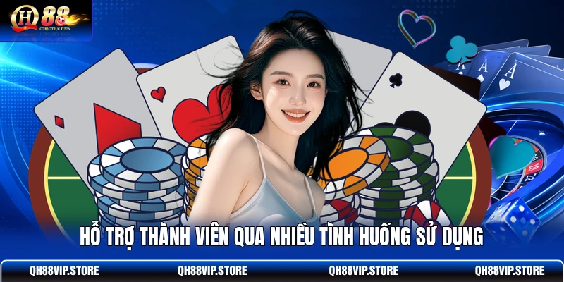 Hỗ trợ thành viên qua nhiều tình huống sử dụng