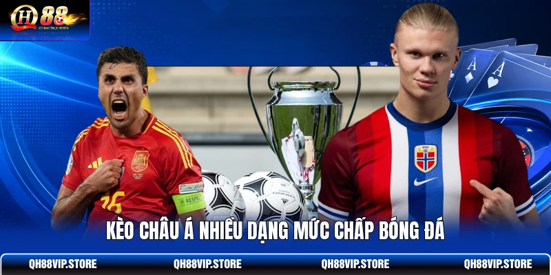 Kèo châu Á nhiều dạng mức chấp bóng đá