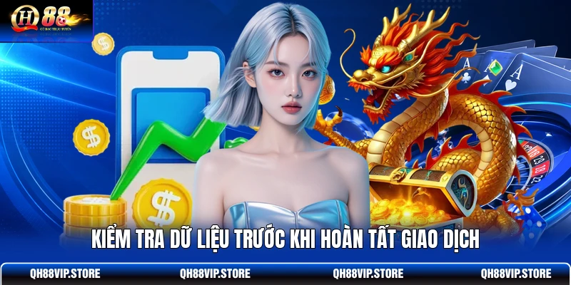 Kiểm tra dữ liệu trước khi hoàn tất giao dịch