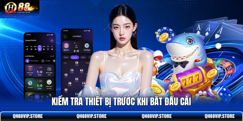 Kiểm tra thiết bị trước khi bắt đầu cài Kiểm tra thiết bị trước khi bắt đầu cài
