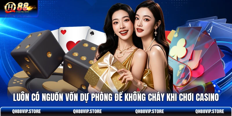 Luôn có nguồn vốn dự phòng để không cháy khi chơi casino