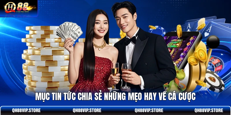 Mục tin tức chia sẻ những mẹo hay về cá cược Mục tin tức chia sẻ những mẹo hay về cá cược