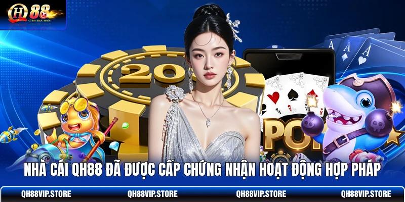Nhà cái QH88 đã được cấp chứng nhận hoạt động hợp pháp