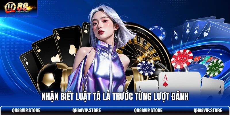Nhận biết luật tá lả trước từng lượt đánh