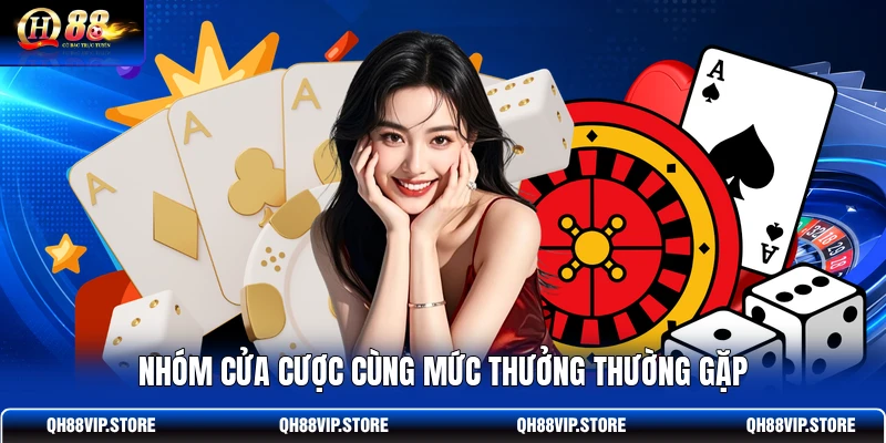Nhóm cửa cược cùng mức thưởng thường gặp
