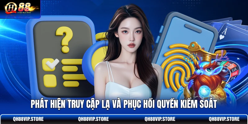 Phát hiện truy cập lạ và phục hồi quyền kiểm soát