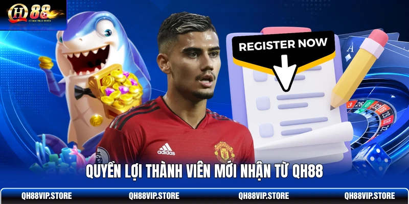 Quyền lợi thành viên mới nhận từ QH88