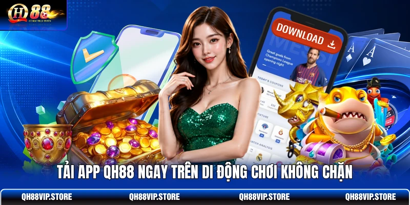 Tải app QH88 ngay trên di động chơi không chặn Tải app QH88 ngay trên di động chơi không chặn
