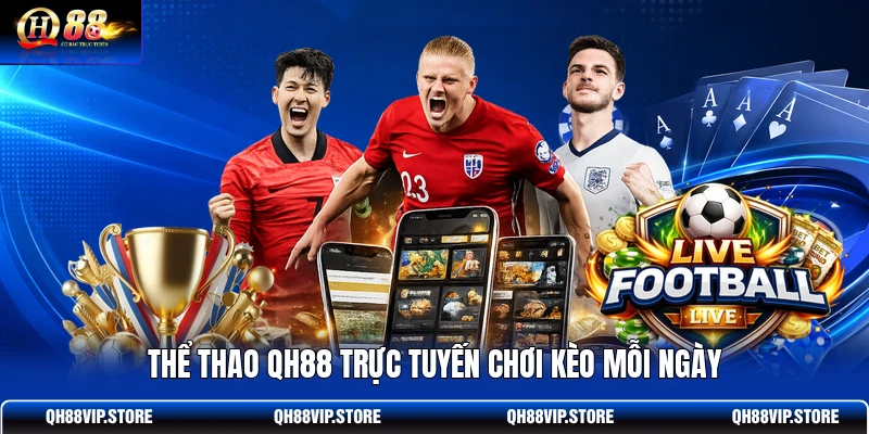 Thể thao QH88 trực tuyến chơi kèo mỗi ngày Thể thao QH88 trực tuyến chơi kèo mỗi ngày