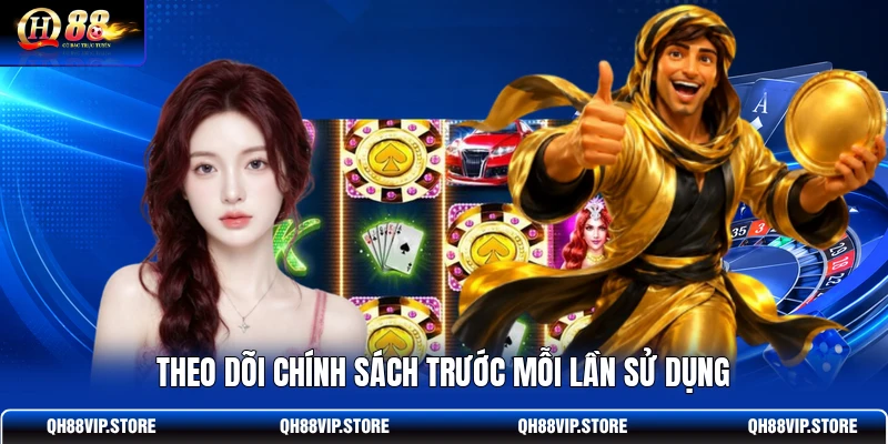 Theo dõi chính sách trước mỗi lần sử dụng Theo dõi chính sách trước mỗi lần sử dụng
