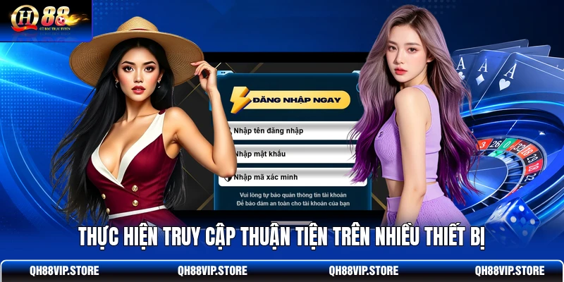 Thực hiện truy cập thuận tiện trên nhiều thiết bị