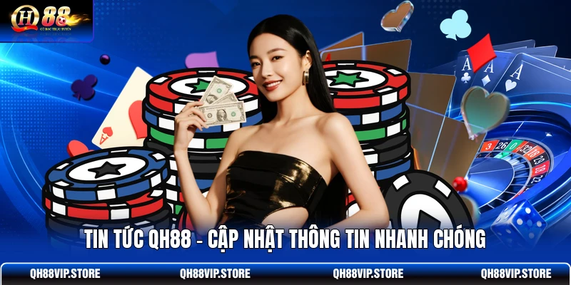 Tin tức QH88 - cập nhật thông tin nhanh chóng Tin tức QH88 - cập nhật thông tin nhanh chóng
