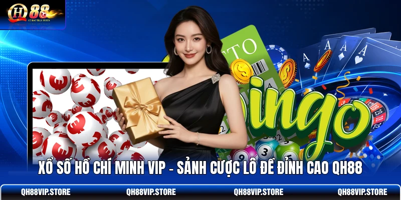 Xổ Số Hồ Chí Minh VIP - Sảnh Cược Lô Đề Đỉnh Cao QH88