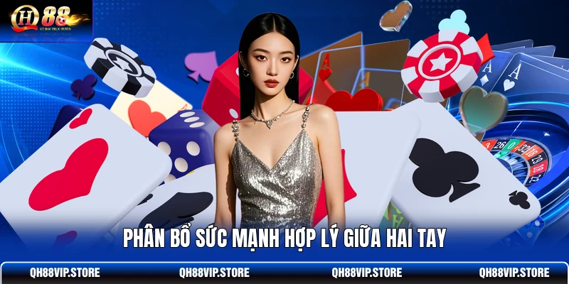 Phân bổ sức mạnh hợp lý giữa hai tay