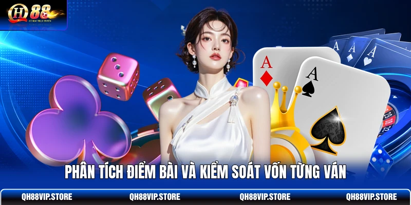 Phân tích điểm bài và kiểm soát vốn từng ván
